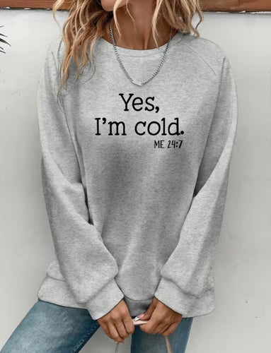 Grey “Yes, I’m Cold” Long Sleeve Crew Neck Sweatshirt